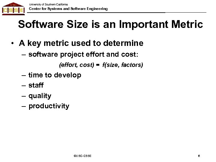 University of Southern California Center for Systems and Software Engineering Software Size is an