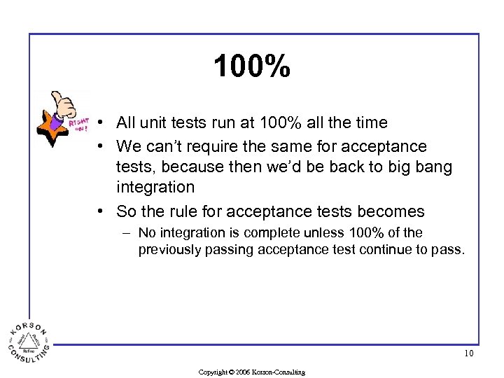 100% • All unit tests run at 100% all the time • We can’t