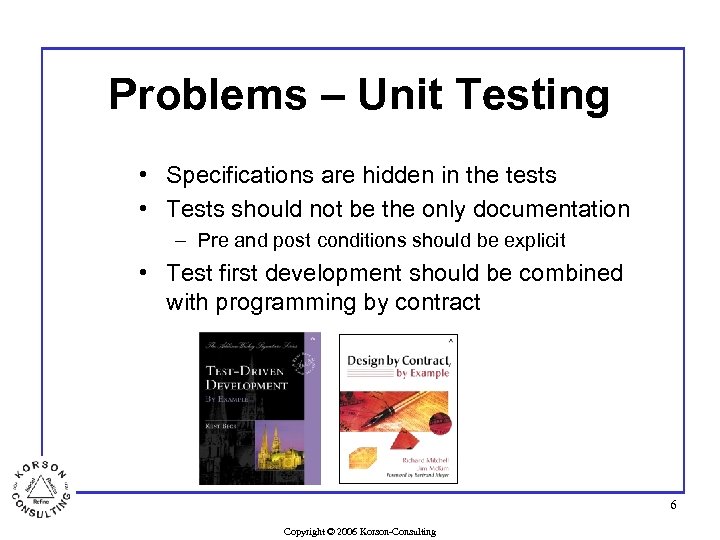 Problems – Unit Testing • Specifications are hidden in the tests • Tests should