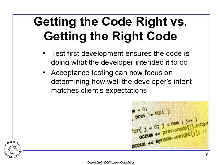 Getting the Code Right vs. Getting the Right Code • Test first development ensures