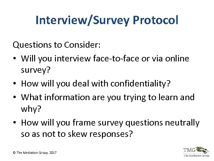 Interview/Survey Protocol Questions to Consider: • Will you interview face-to-face or via online survey?