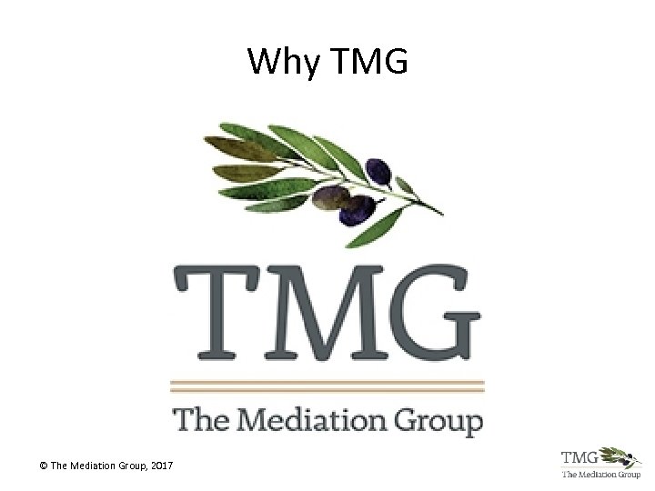 Why TMG © The Mediation Group, 2017 