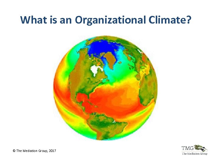 What is an Organizational Climate? © The Mediation Group, 2017 