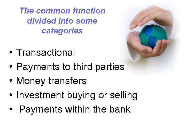 The common function divided into some categories • • • Transactional Payments to third