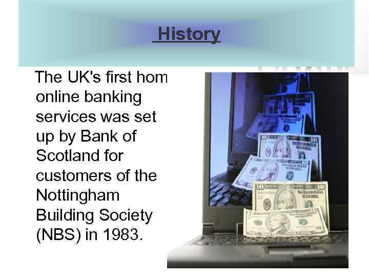 History The UK's first home online banking services was set up by Bank of