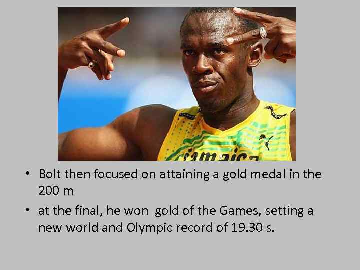  • Bolt then focused on attaining a gold medal in the 200 m