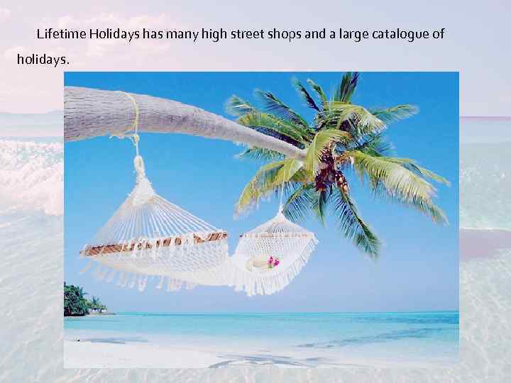 Lifetime Holidays has many high street shops and a large catalogue of holidays. 