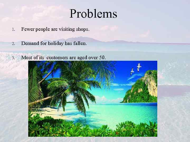Рroblems 1. Fewer people are visiting shops. 2. Demand for holiday has fallen. 3.