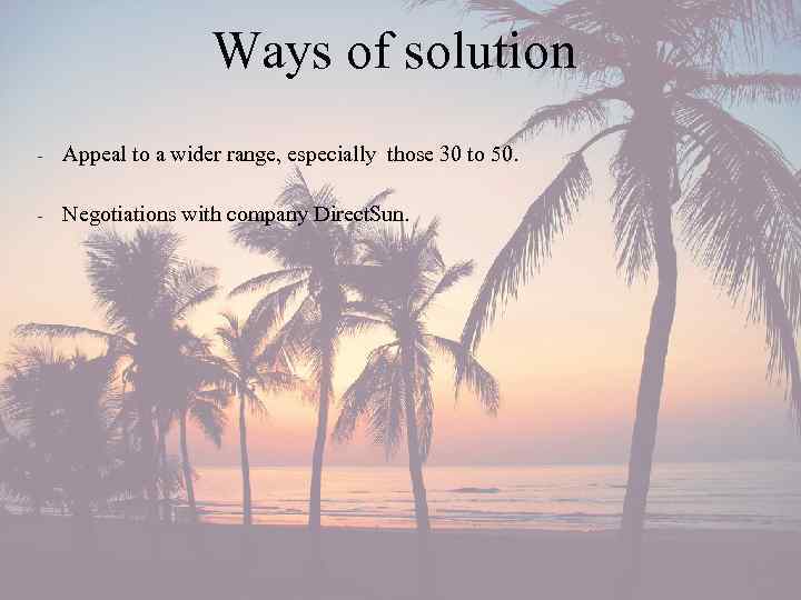 Ways of solution - Appeal to a wider range, especially those 30 to 50.
