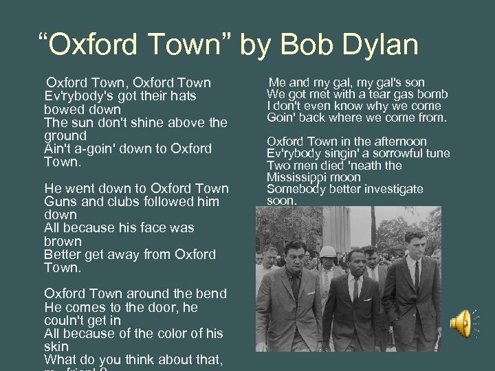 “Oxford Town” by Bob Dylan Oxford Town, Oxford Town Ev'rybody's got their hats bowed