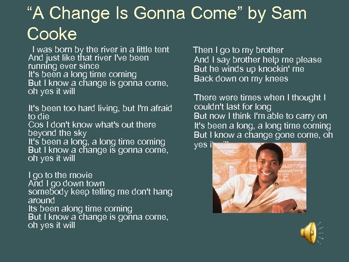 “A Change Is Gonna Come” by Sam Cooke I was born by the river