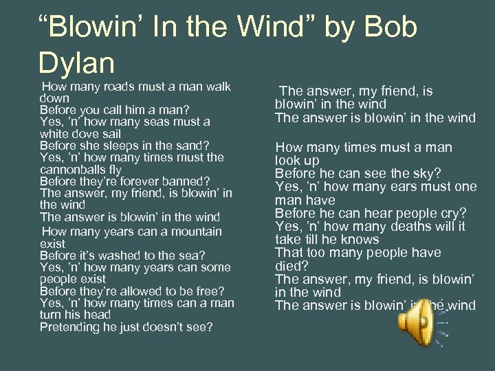 “Blowin’ In the Wind” by Bob Dylan How many roads must a man walk