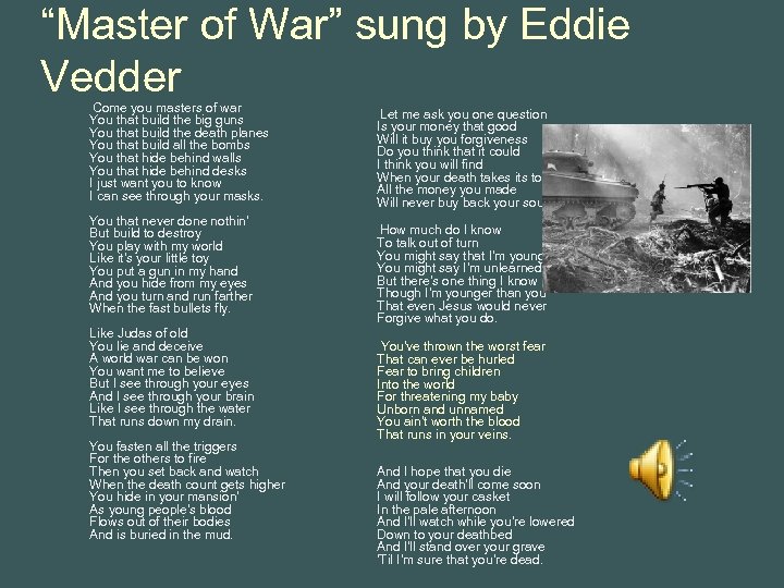 “Master of War” sung by Eddie Vedder Come you masters of war You that