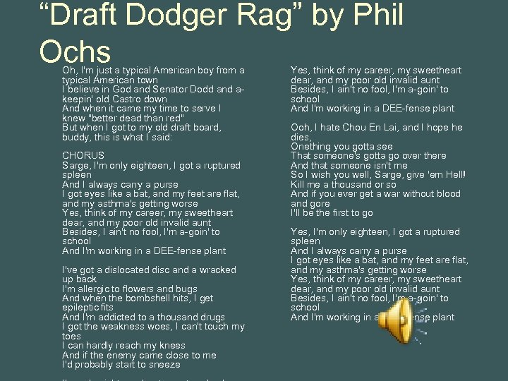 “Draft Dodger Rag” by Phil Ochs Oh, I'm just a typical American boy from