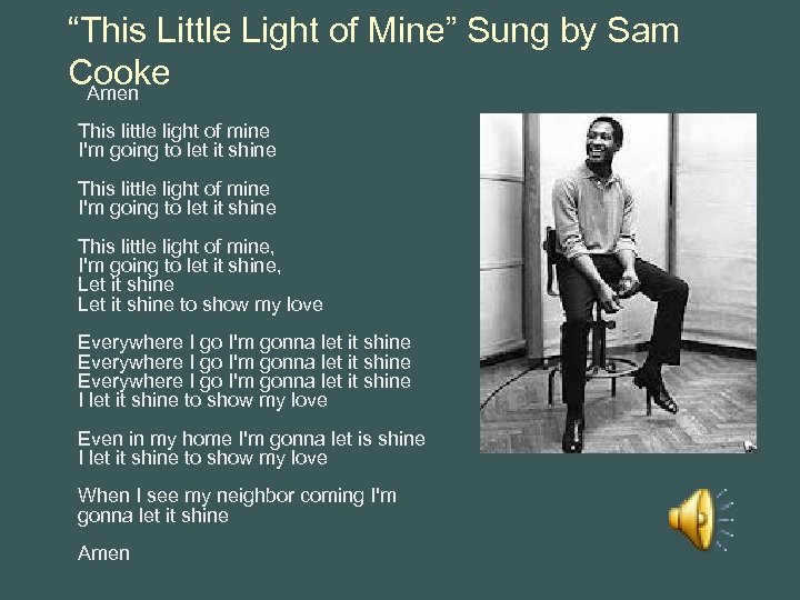 “This Little Light of Mine” Sung by Sam Cooke Amen This little light of