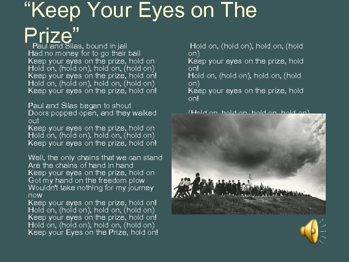 “Keep Your Eyes on The Prize” Paul and Silas, bound in jail Had no