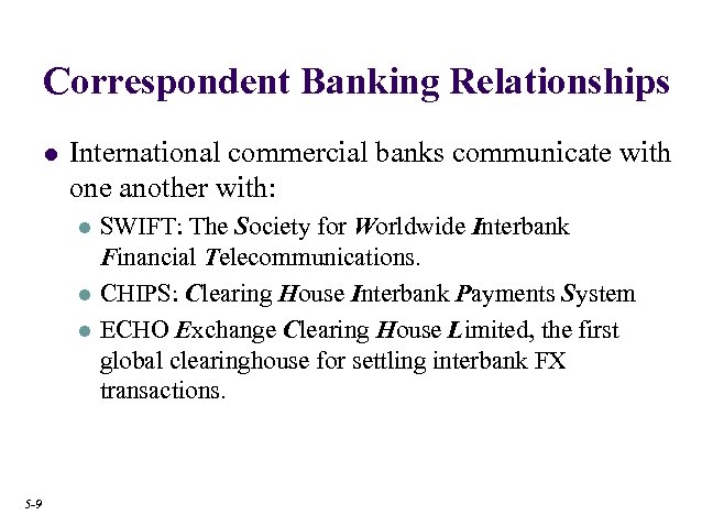 Correspondent Banking Relationships l International commercial banks communicate with one another with: l l