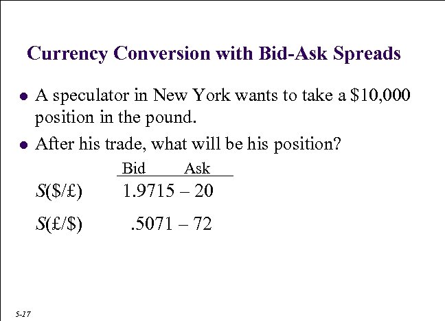 Currency Conversion with Bid-Ask Spreads l l A speculator in New York wants to