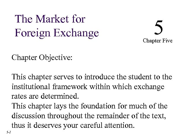 The Market for Foreign Exchange 5 Chapter Five Chapter Objective: This chapter serves to