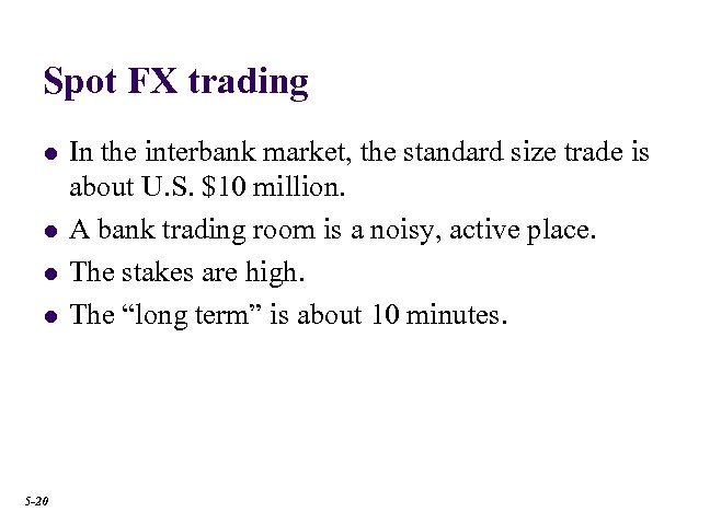 Spot FX trading l l 5 -20 In the interbank market, the standard size