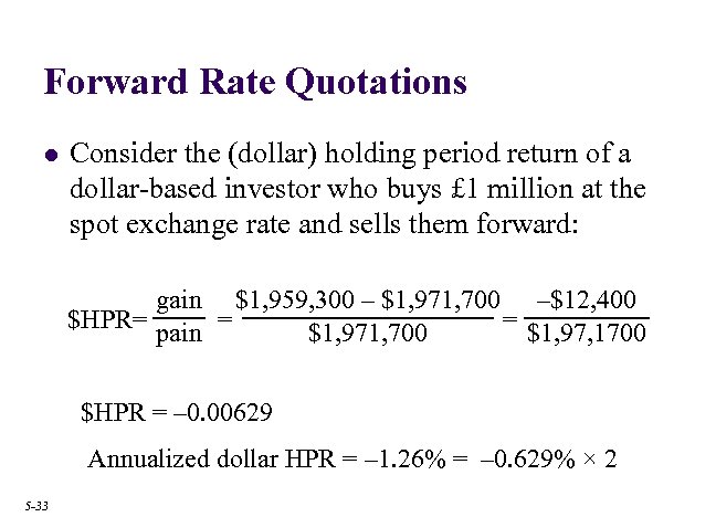 Forward Rate Quotations l Consider the (dollar) holding period return of a dollar-based investor