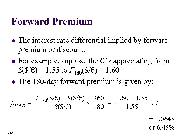 Forward Premium l l l The interest rate differential implied by forward premium or