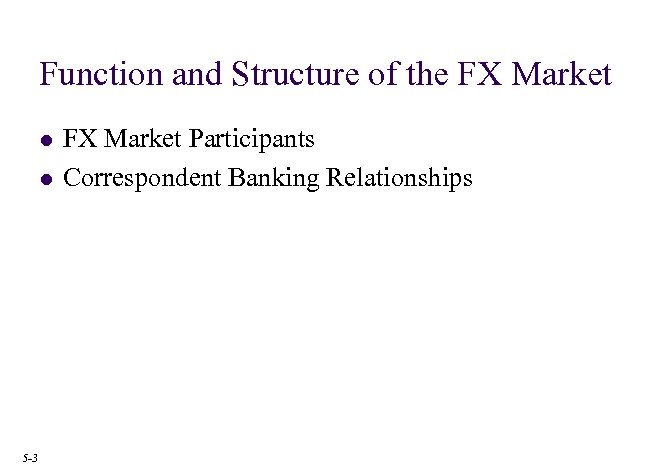 Function and Structure of the FX Market l l 5 -3 FX Market Participants