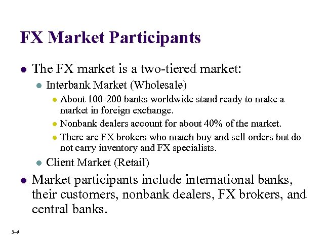 FX Market Participants l The FX market is a two-tiered market: l Interbank Market