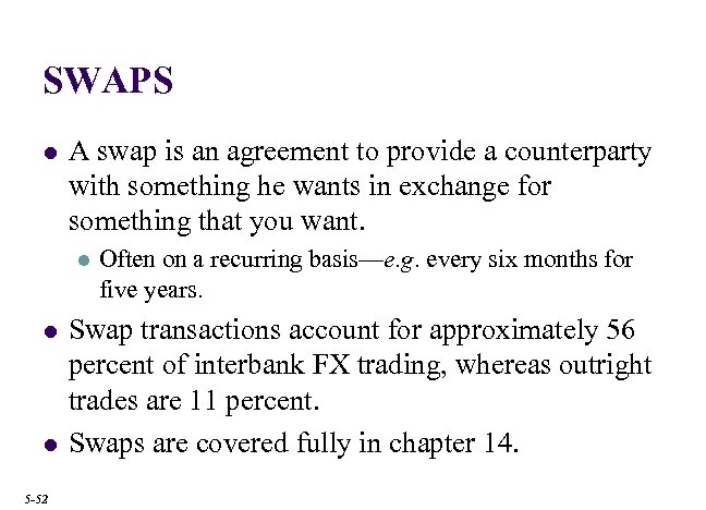 SWAPS l A swap is an agreement to provide a counterparty with something he