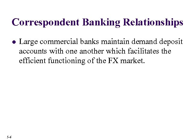 Correspondent Banking Relationships l 5 -6 Large commercial banks maintain demand deposit accounts with