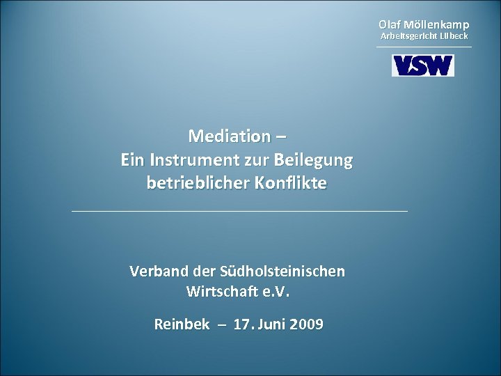 Olaf Möllenkamp Arbeitsgericht Lübeck Mediation – Ein Instrument zur Beilegung betrieblicher Konflikte Verband der