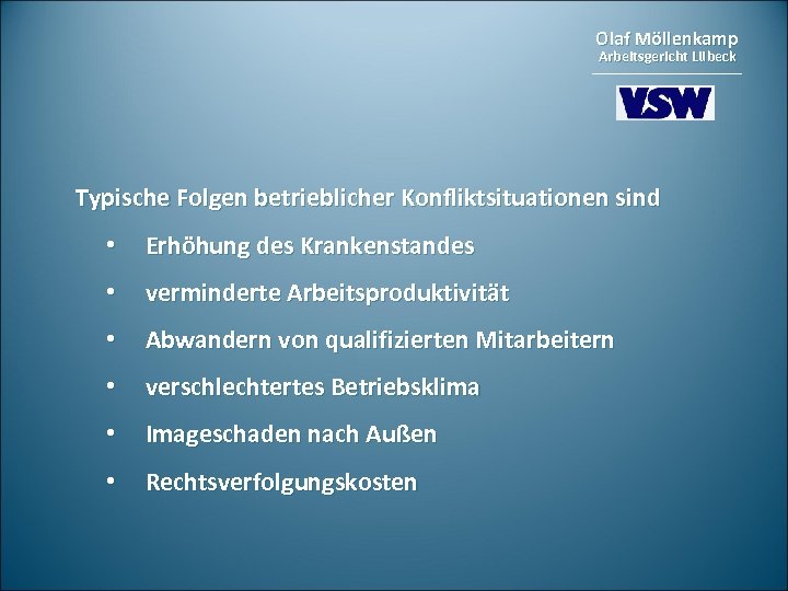 Olaf Möllenkamp Arbeitsgericht Lübeck Typische Folgen betrieblicher Konfliktsituationen sind • Erhöhung des Krankenstandes •
