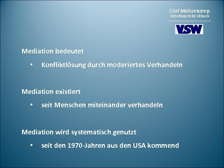 Olaf Möllenkamp Arbeitsgericht Lübeck Mediation bedeutet • Konfliktlösung durch moderiertes Verhandeln Mediation existiert •