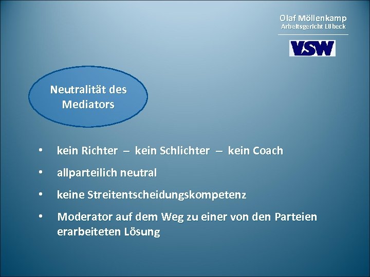Olaf Möllenkamp Arbeitsgericht Lübeck Neutralität des Mediators • kein Richter – kein Schlichter –