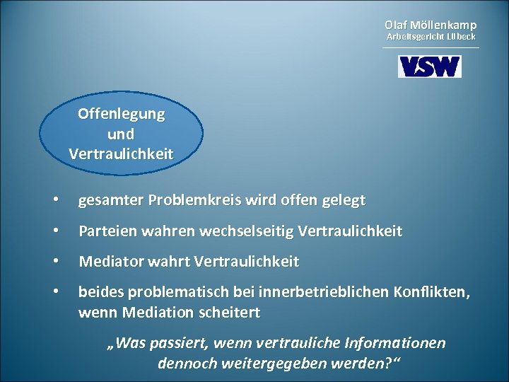 Olaf Möllenkamp Arbeitsgericht Lübeck Offenlegung und Vertraulichkeit • gesamter Problemkreis wird offen gelegt •