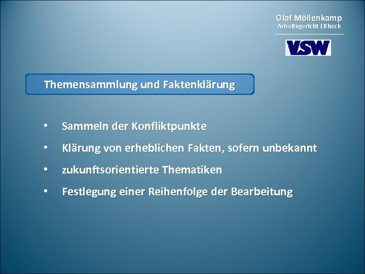 Olaf Möllenkamp Arbeitsgericht Lübeck Themensammlung und Faktenklärung • Sammeln der Konfliktpunkte • Klärung von