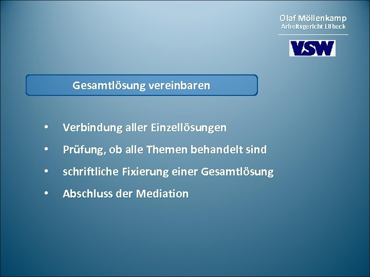 Olaf Möllenkamp Arbeitsgericht Lübeck Gesamtlösung vereinbaren • Verbindung aller Einzellösungen • Prüfung, ob alle