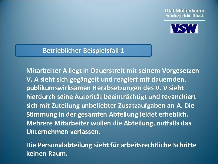 Olaf Möllenkamp Arbeitsgericht Lübeck Betrieblicher Beispielsfall 1 Mitarbeiter A liegt in Dauerstreit mit seinem
