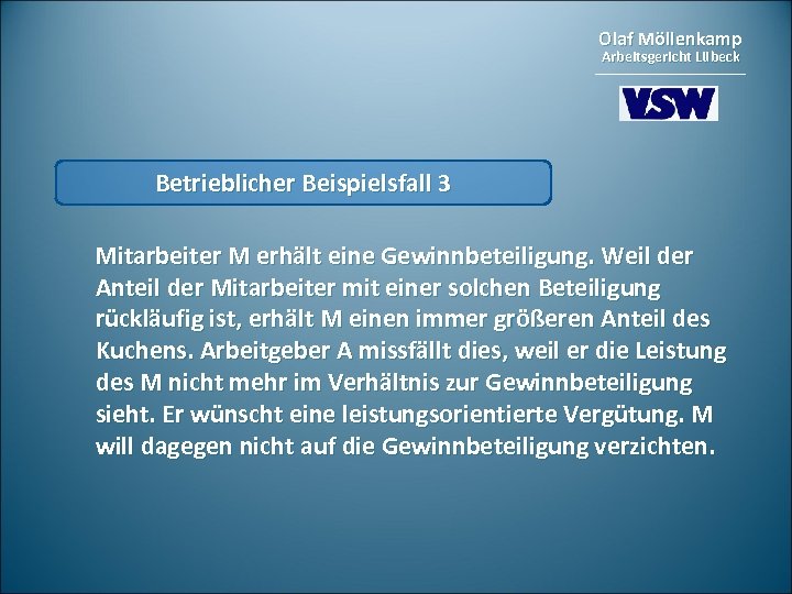 Olaf Möllenkamp Arbeitsgericht Lübeck Betrieblicher Beispielsfall 3 Mitarbeiter M erhält eine Gewinnbeteiligung. Weil der