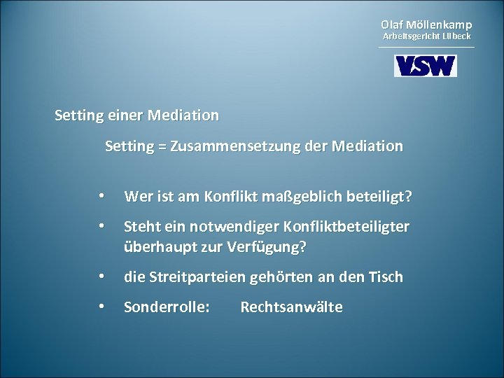 Olaf Möllenkamp Arbeitsgericht Lübeck Setting einer Mediation Setting = Zusammensetzung der Mediation • Wer