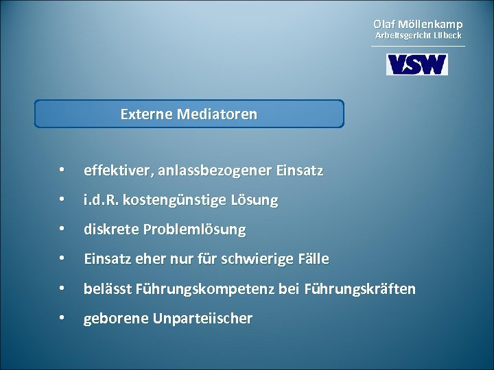 Olaf Möllenkamp Arbeitsgericht Lübeck Externe Mediatoren • effektiver, anlassbezogener Einsatz • i. d. R.