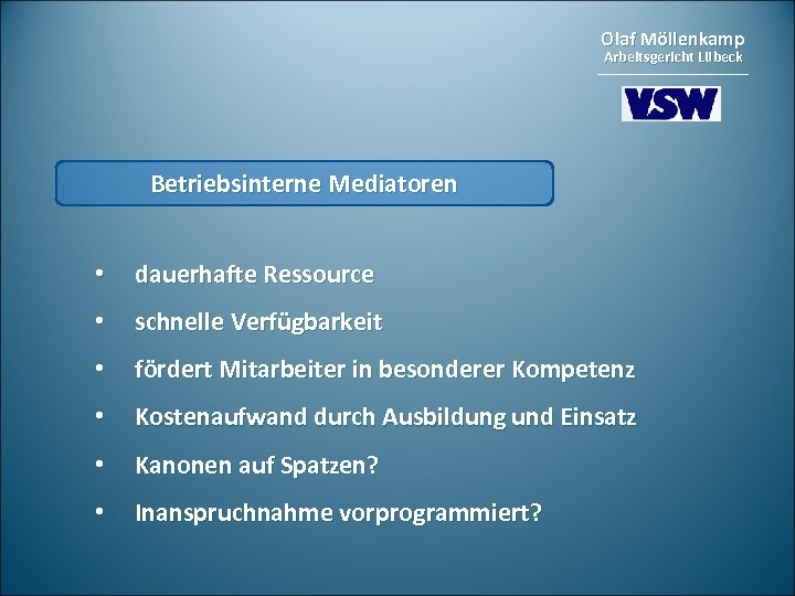 Olaf Möllenkamp Arbeitsgericht Lübeck Betriebsinterne Mediatoren • dauerhafte Ressource • schnelle Verfügbarkeit • fördert