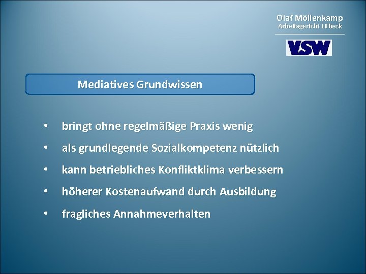 Olaf Möllenkamp Arbeitsgericht Lübeck Mediatives Grundwissen • bringt ohne regelmäßige Praxis wenig • als
