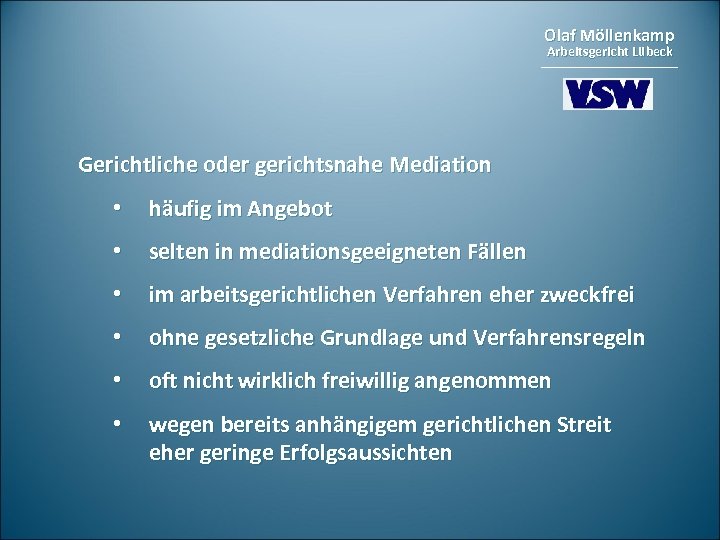 Olaf Möllenkamp Arbeitsgericht Lübeck Gerichtliche oder gerichtsnahe Mediation • häufig im Angebot • selten