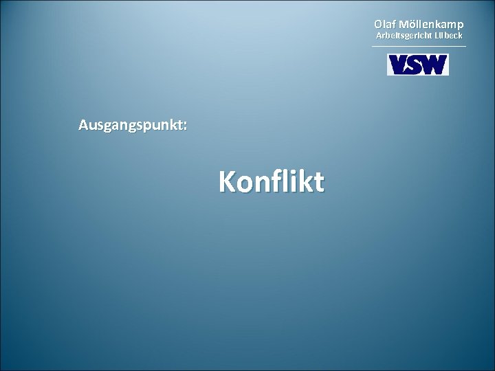 Olaf Möllenkamp Arbeitsgericht Lübeck Ausgangspunkt: Konflikt 