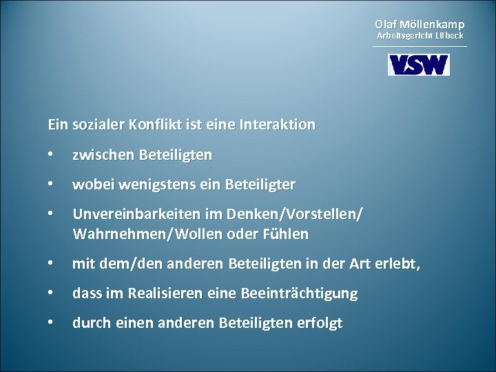 Olaf Möllenkamp Arbeitsgericht Lübeck Ein sozialer Konflikt ist eine Interaktion • zwischen Beteiligten •