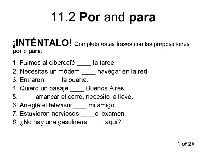 11. 2 Por and para ¡INTÉNTALO! Completa estas frases con las preposiciones por o