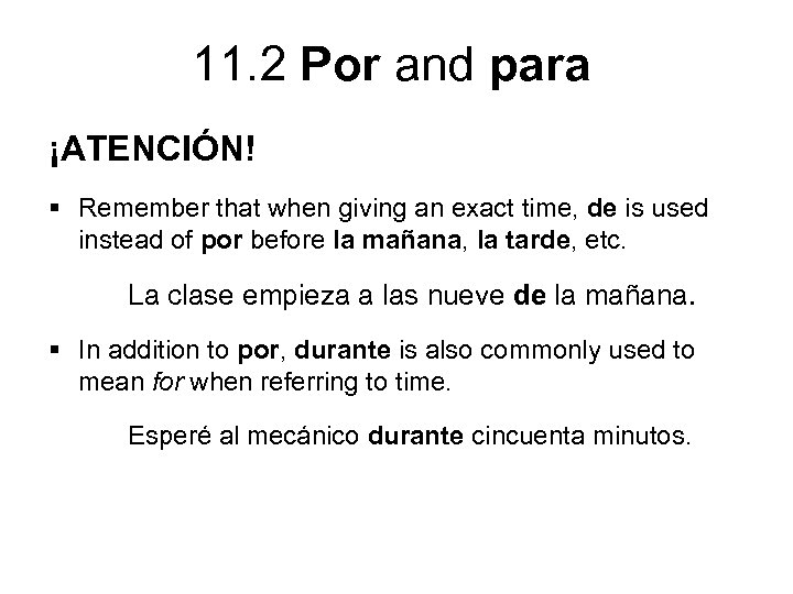 11. 2 Por and para ¡ATENCIÓN! § Remember that when giving an exact time,