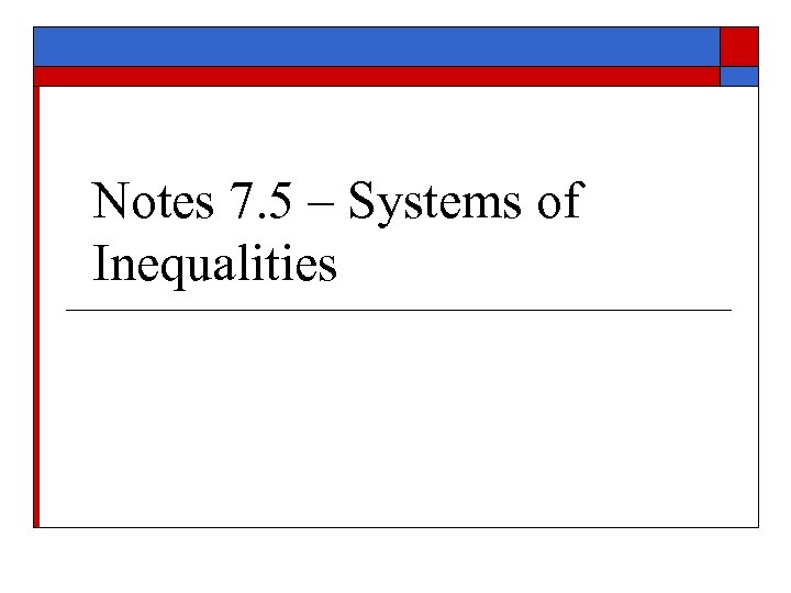Notes 7. 5 – Systems of Inequalities 