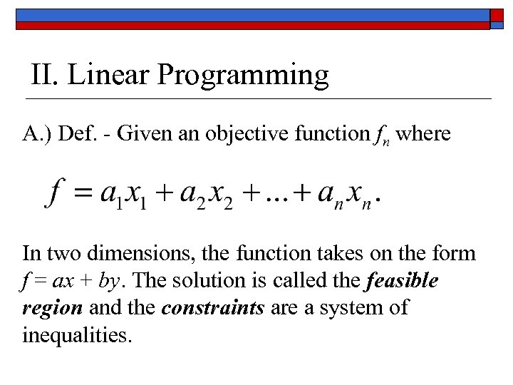II. Linear Programming A. ) Def. - Given an objective function fn where In